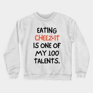 Eating cheez-it is one of my many talents. Crewneck Sweatshirt